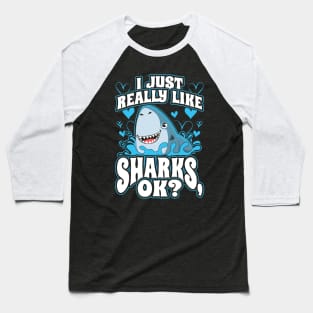 I Just Really Like Sharks OK Baseball T-Shirt